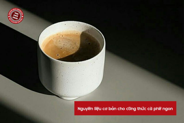 Nguyên liệu cơ bản cho công thức cà phê ngon
