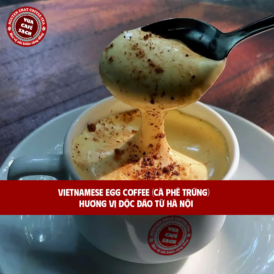 Vietnamese Egg Coffee (cà phê trứng) – Hương vị độc đáo từ Hà Nội